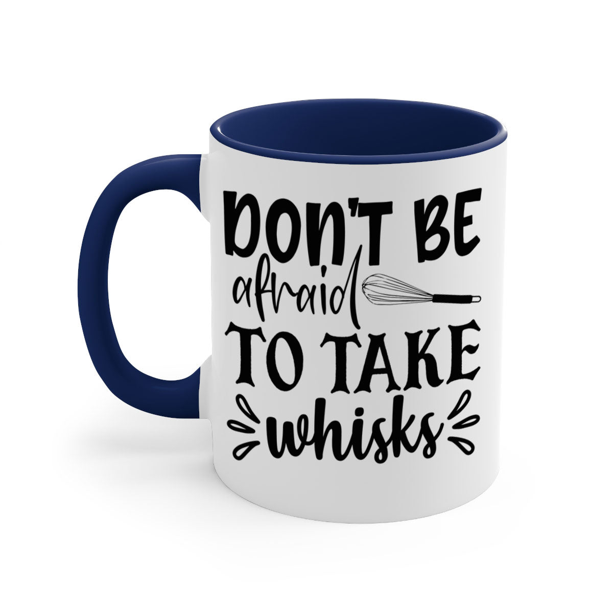 A stylish two-tone ceramic coffee mug with a colored handle and interior, featuring the phrase 'Don't Be Afraid to Take Whisks'.