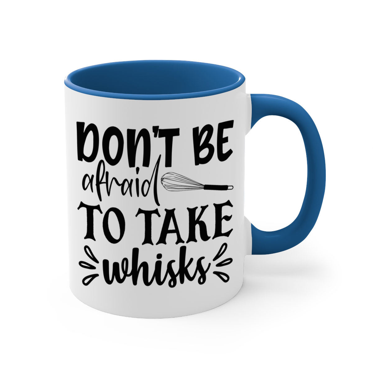 A stylish two-tone ceramic coffee mug with a colored handle and interior, featuring the phrase 'Don't Be Afraid to Take Whisks'.