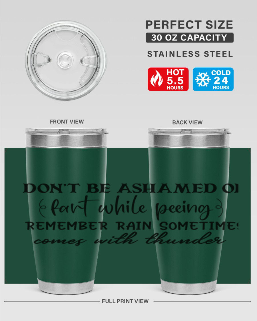 A humorous stainless steel tumbler with the phrase 'Don't be ashamed of fart while peeing, remember rain sometimes comes' printed on it, showcasing its sleek design.