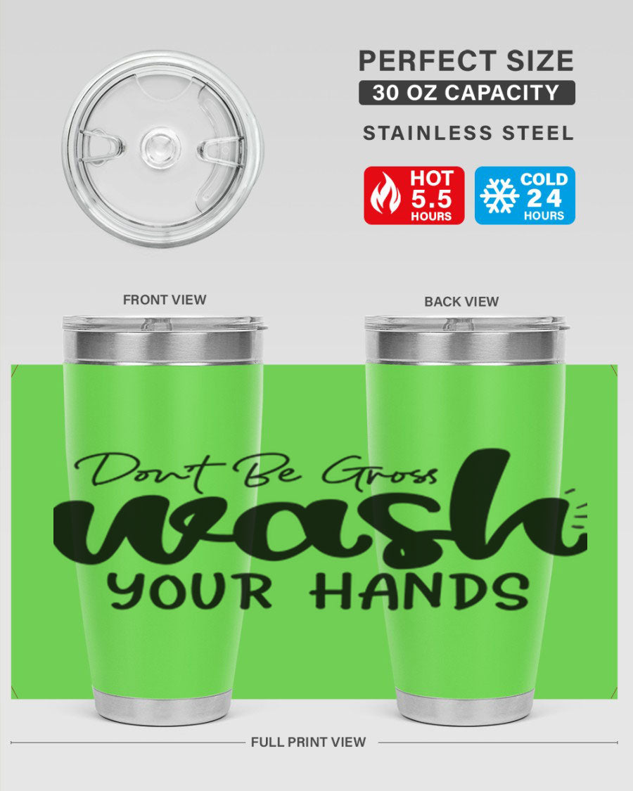 Don't Be Gross Wash Your Hands 20oz Tumbler made of stainless steel with a drink-thru lid, featuring a clean design and vibrant print.