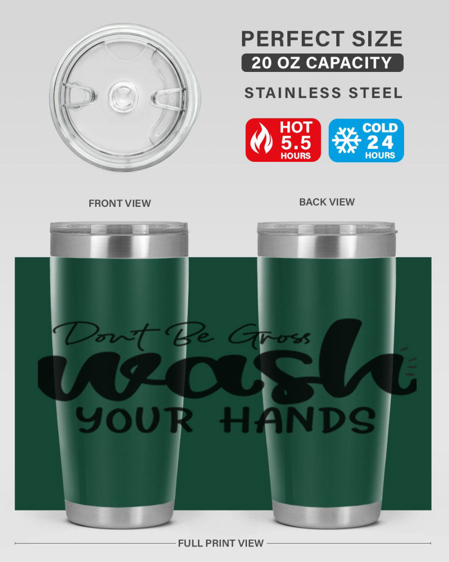 Don't Be Gross Wash Your Hands 20oz Tumbler made of stainless steel with a drink-thru lid, featuring a clean design and vibrant print.