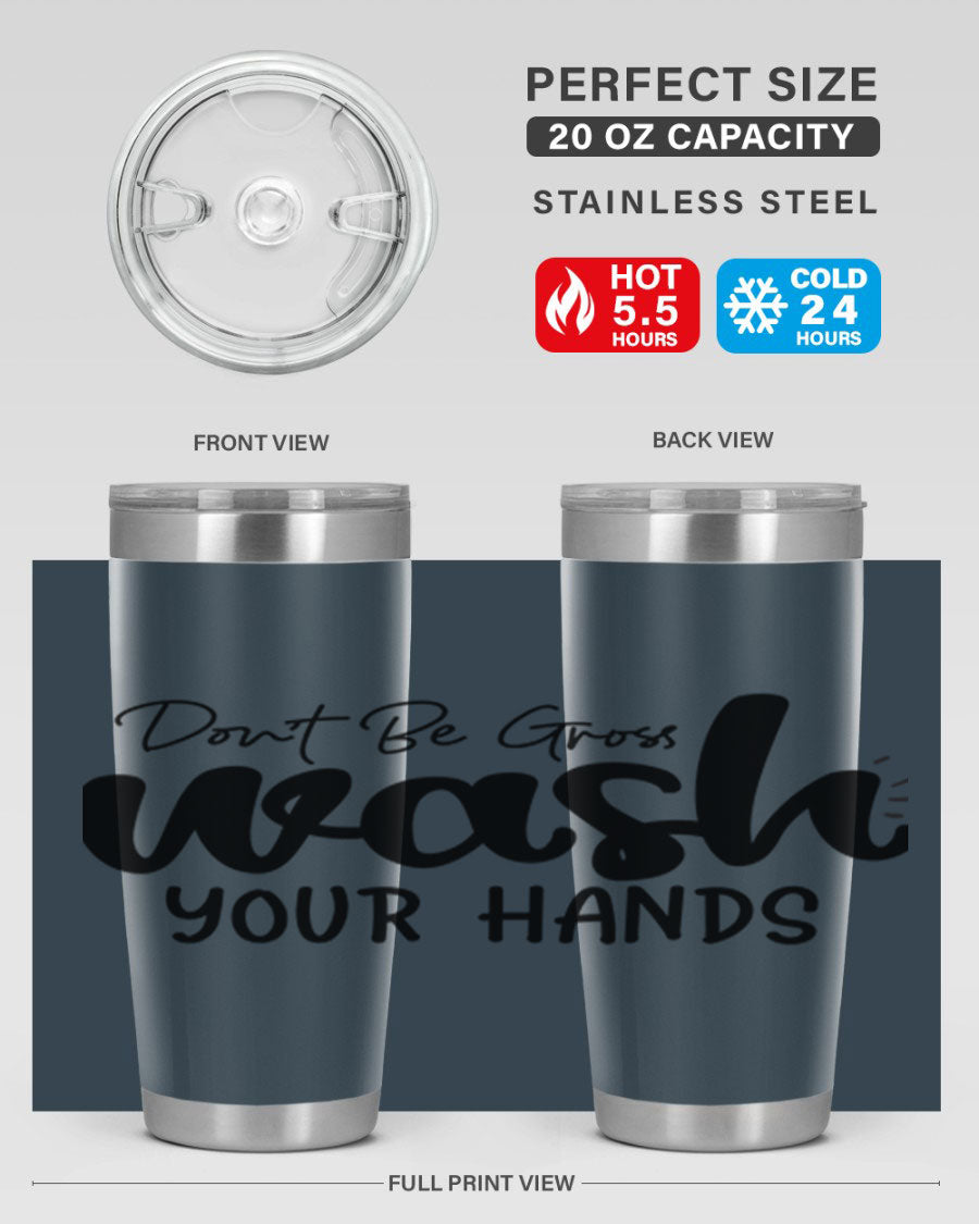 Don't Be Gross Wash Your Hands 20oz Tumbler made of stainless steel with a drink-thru lid, featuring a clean design and vibrant print.