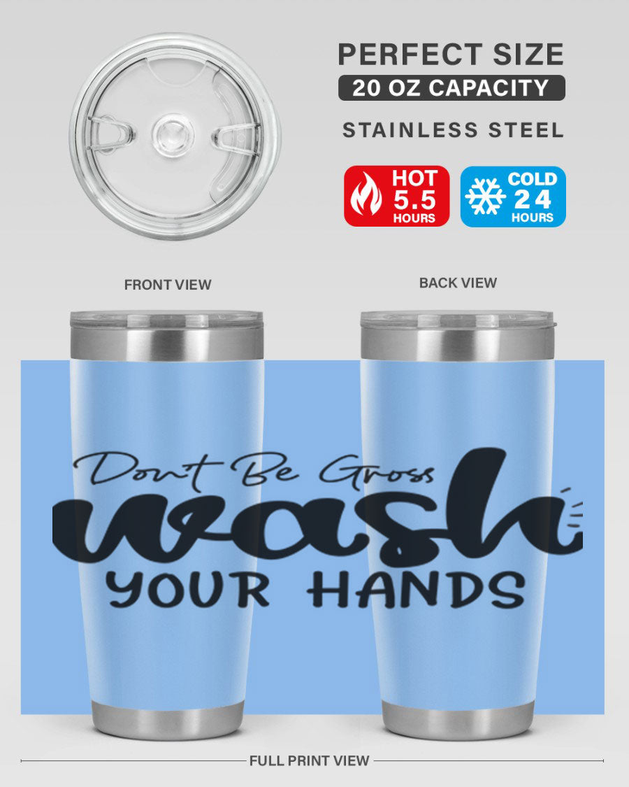 Don't Be Gross Wash Your Hands 20oz Tumbler made of stainless steel with a drink-thru lid, featuring a clean design and vibrant print.