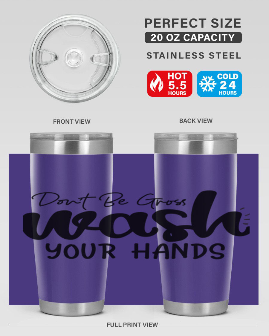 Don't Be Gross Wash Your Hands 20oz Tumbler made of stainless steel with a drink-thru lid, featuring a clean design and vibrant print.