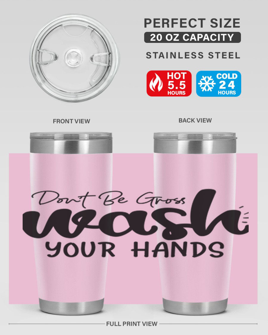 Don't Be Gross Wash Your Hands 20oz Tumbler made of stainless steel with a drink-thru lid, featuring a clean design and vibrant print.