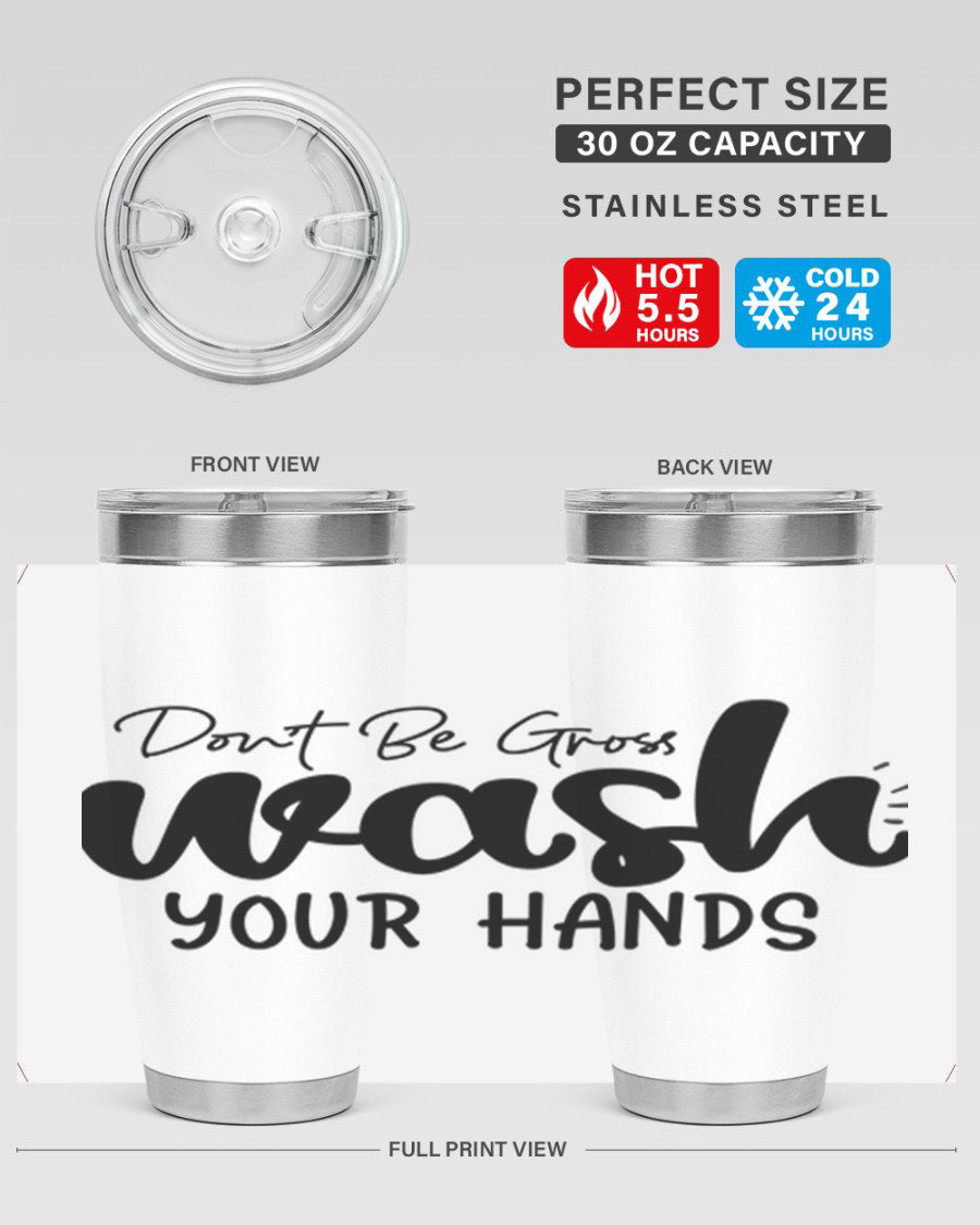 Don't Be Gross Wash Your Hands 20oz Tumbler made of stainless steel with a drink-thru lid, featuring a clean design and vibrant print.