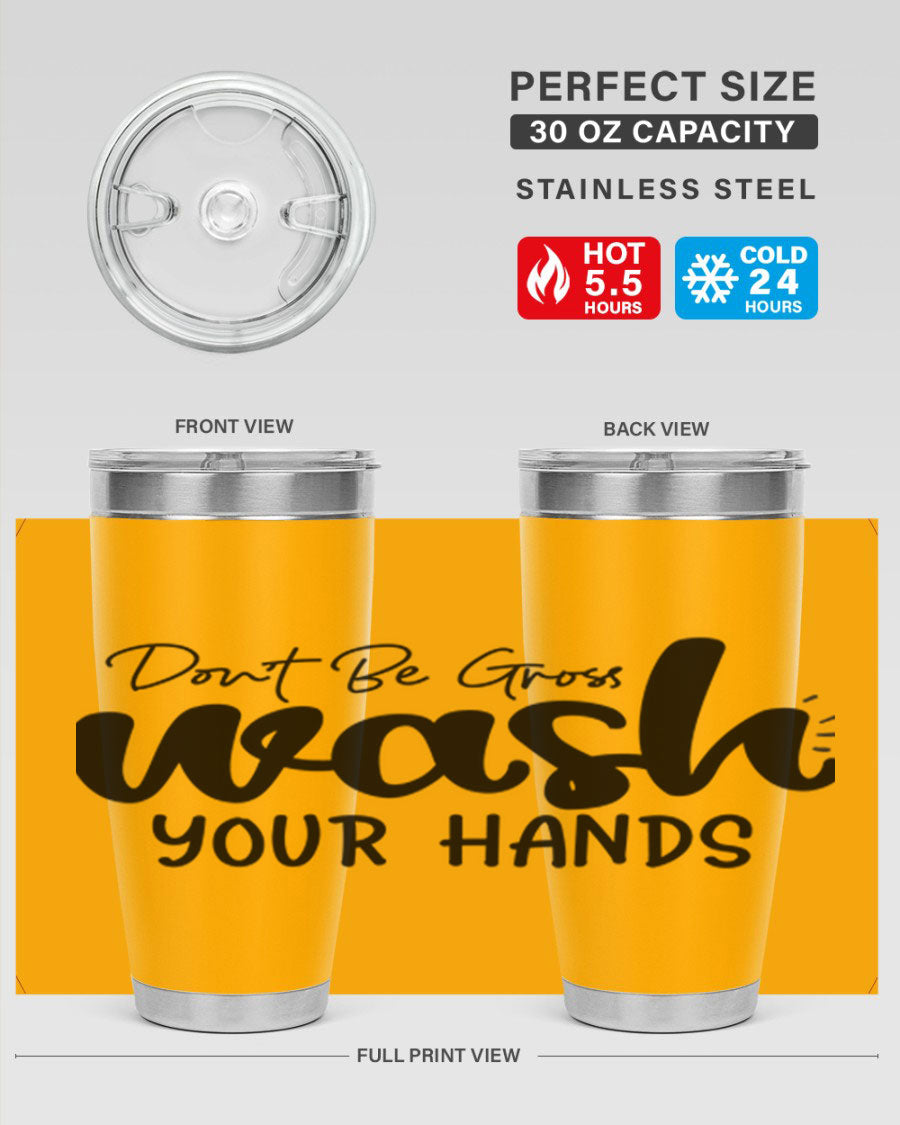 Don't Be Gross Wash Your Hands 20oz Tumbler made of stainless steel with a drink-thru lid, featuring a clean design and vibrant print.