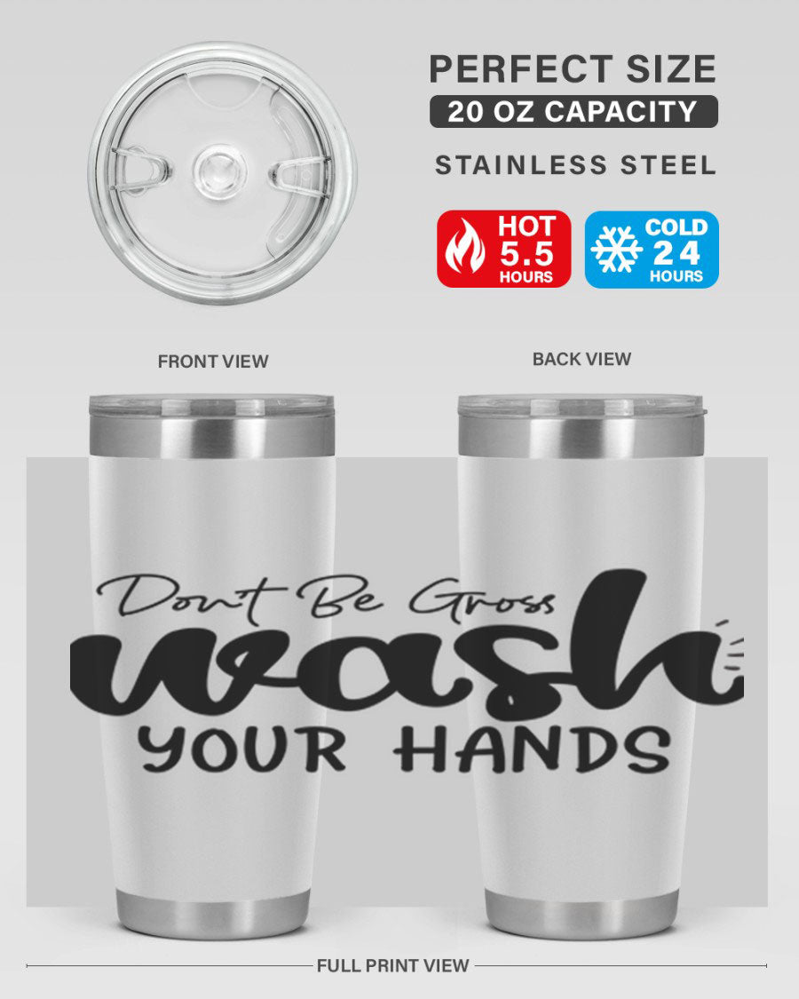 Don't Be Gross Wash Your Hands 20oz Tumbler made of stainless steel with a drink-thru lid, featuring a clean design and vibrant print.