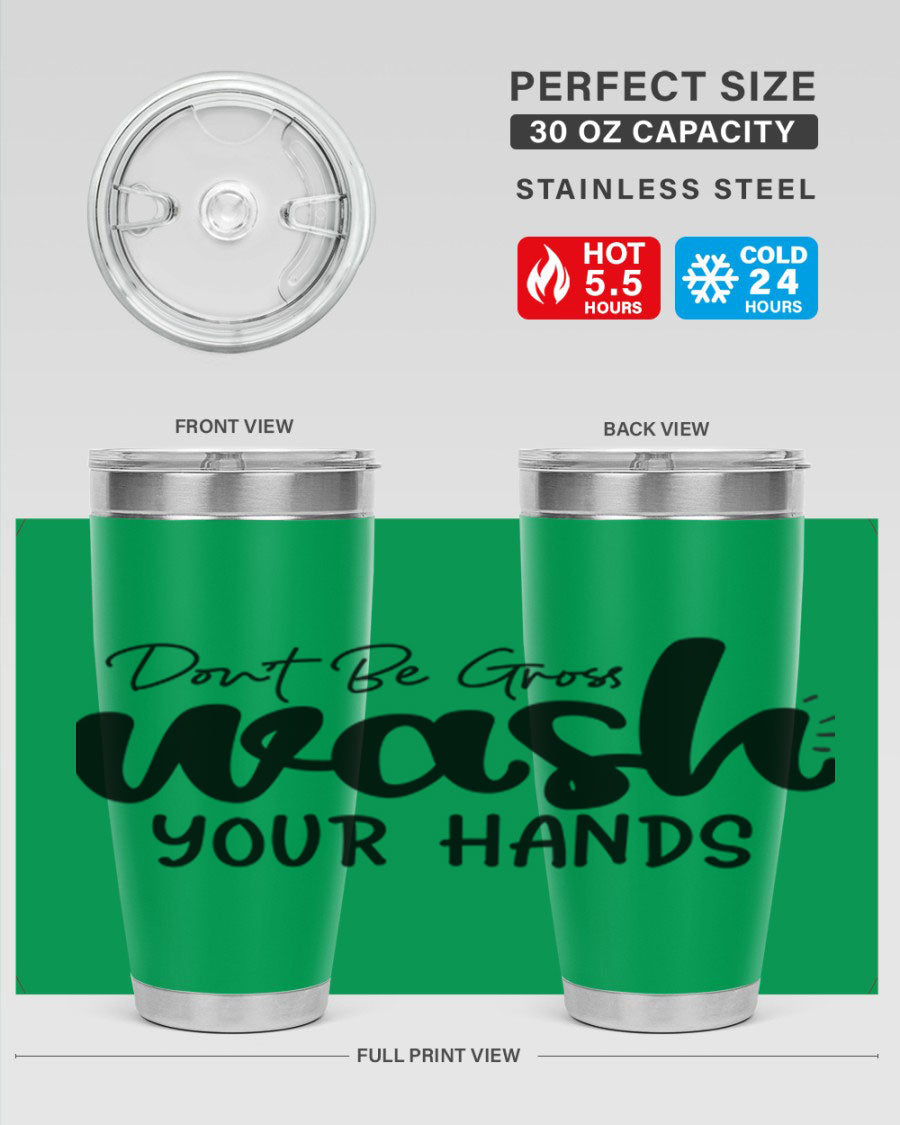 Don't Be Gross Wash Your Hands 20oz Tumbler made of stainless steel with a drink-thru lid, featuring a clean design and vibrant print.