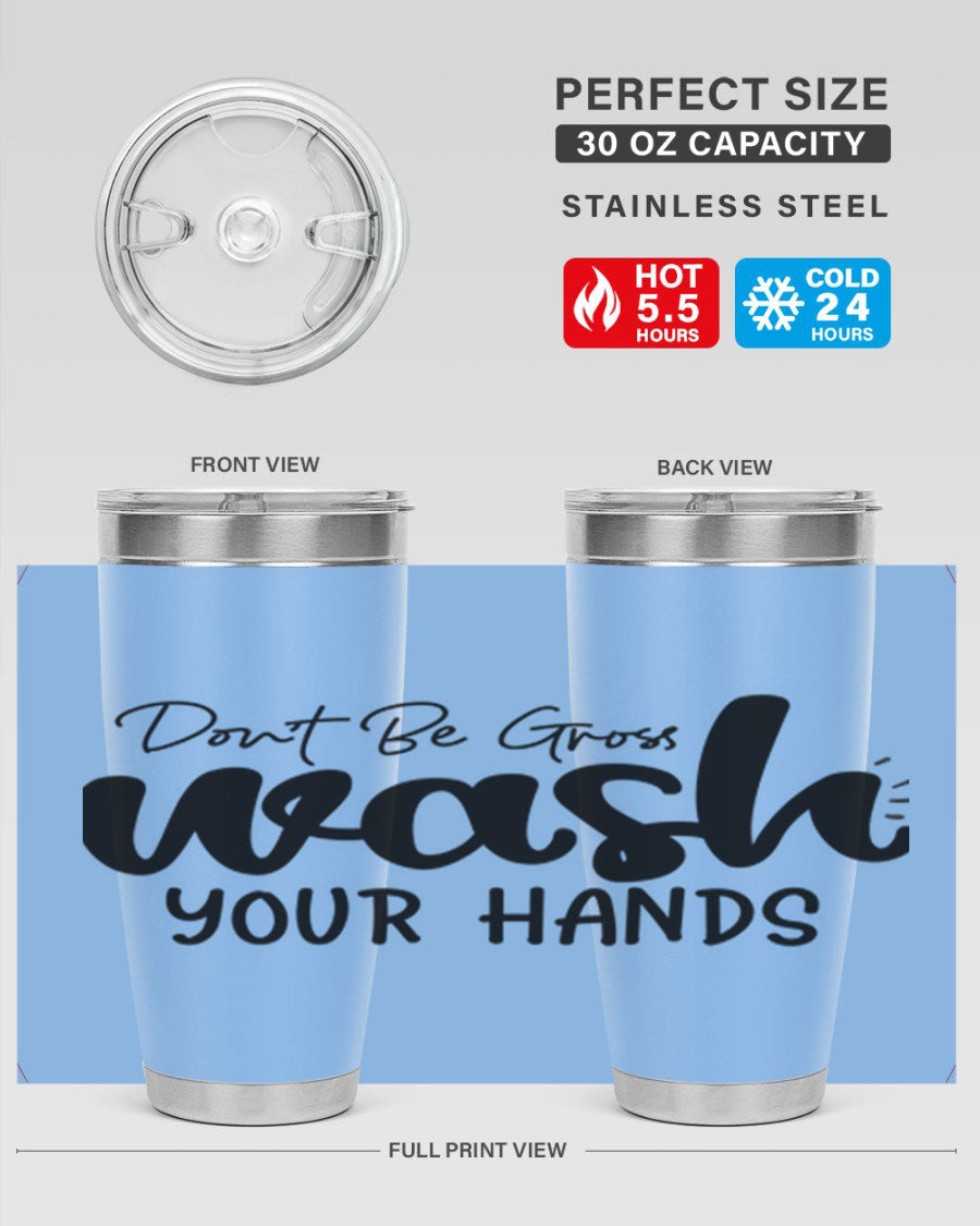 Don't Be Gross Wash Your Hands 20oz Tumbler made of stainless steel with a drink-thru lid, featuring a clean design and vibrant print.