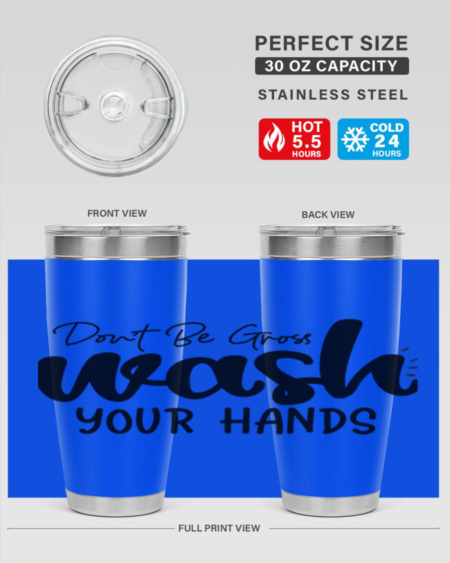 Don't Be Gross Wash Your Hands 20oz Tumbler made of stainless steel with a drink-thru lid, featuring a clean design and vibrant print.