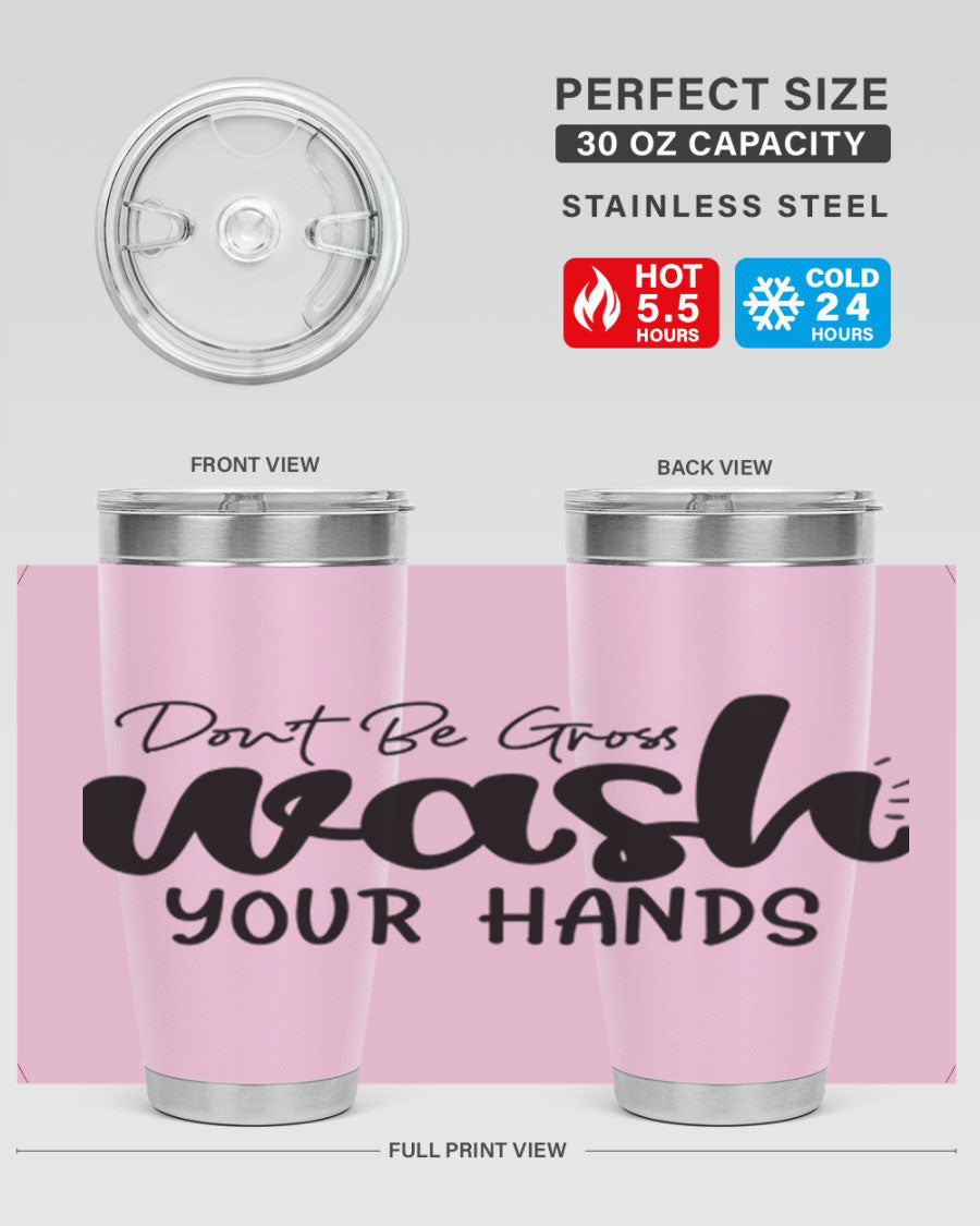 Don't Be Gross Wash Your Hands 20oz Tumbler made of stainless steel with a drink-thru lid, featuring a clean design and vibrant print.