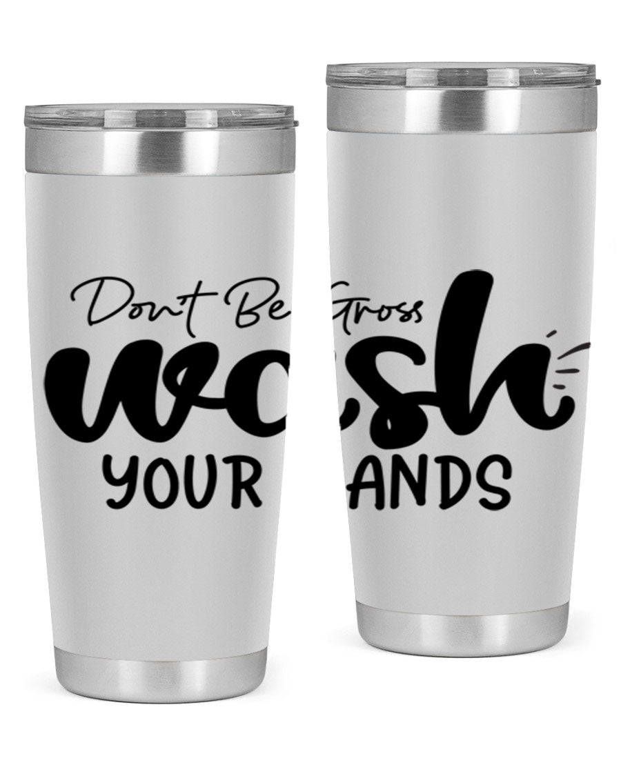 Don't Be Gross Wash Your Hands 20oz Tumbler made of stainless steel with a drink-thru lid, featuring a clean design and vibrant print.