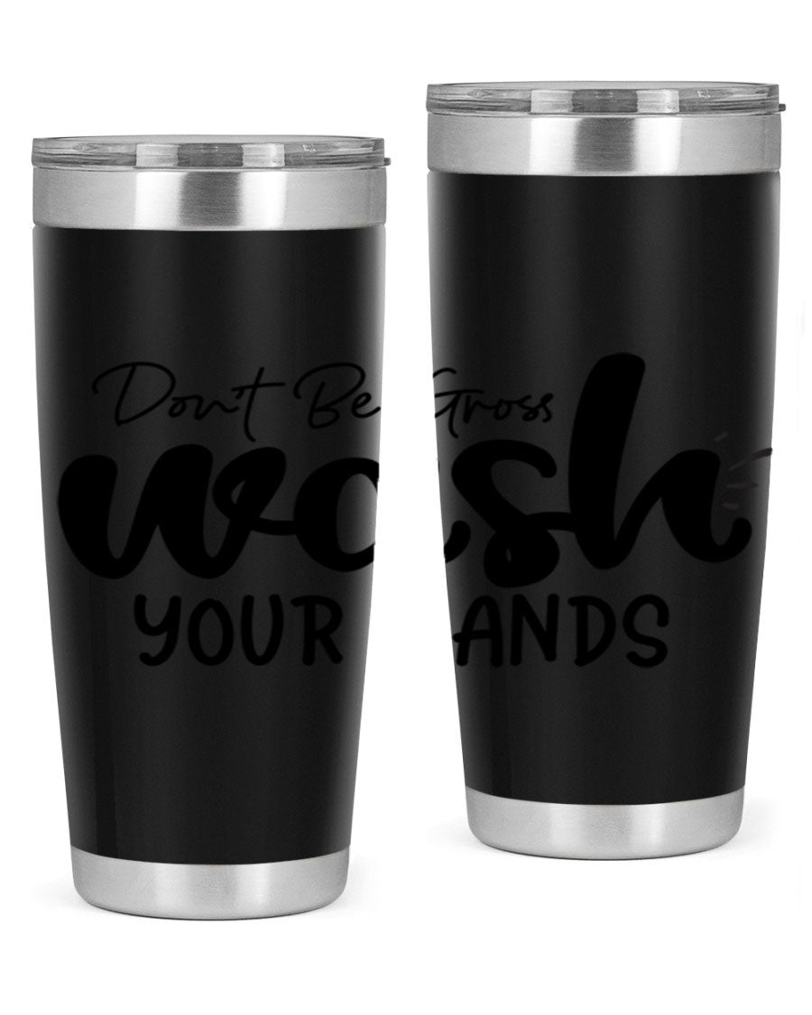 Don't Be Gross Wash Your Hands 20oz Tumbler made of stainless steel with a drink-thru lid, featuring a clean design and vibrant print.