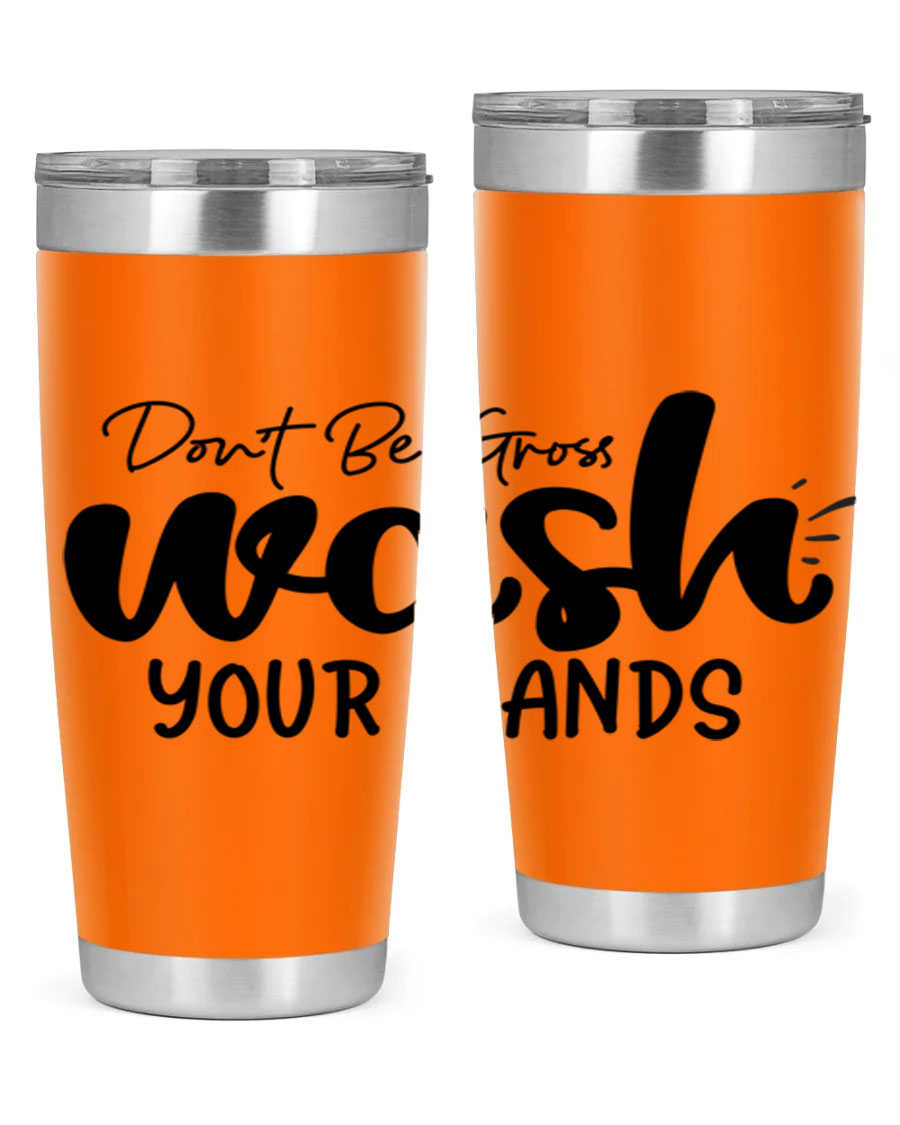 Don't Be Gross Wash Your Hands 20oz Tumbler made of stainless steel with a drink-thru lid, featuring a clean design and vibrant print.
