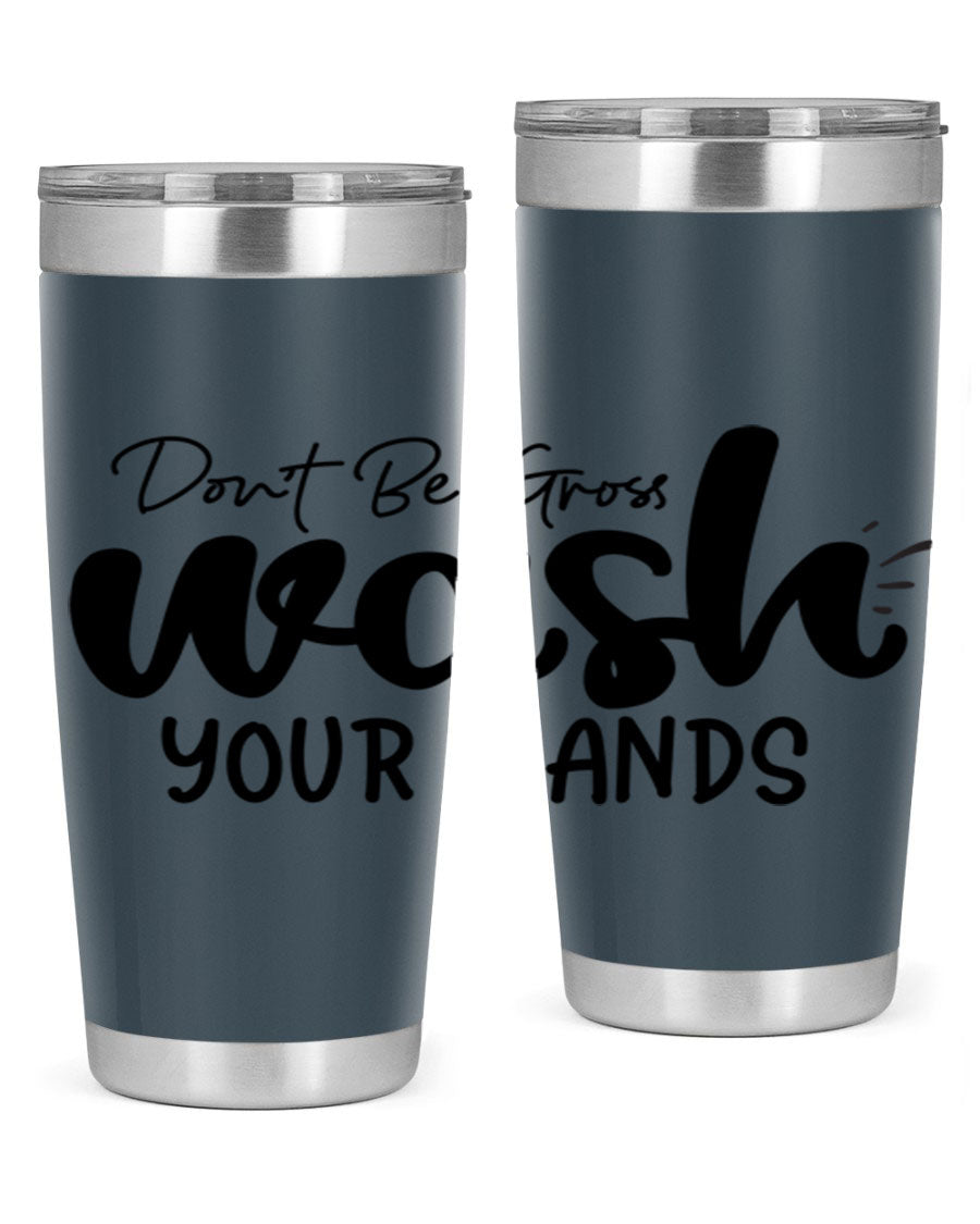 Don't Be Gross Wash Your Hands 20oz Tumbler made of stainless steel with a drink-thru lid, featuring a clean design and vibrant print.