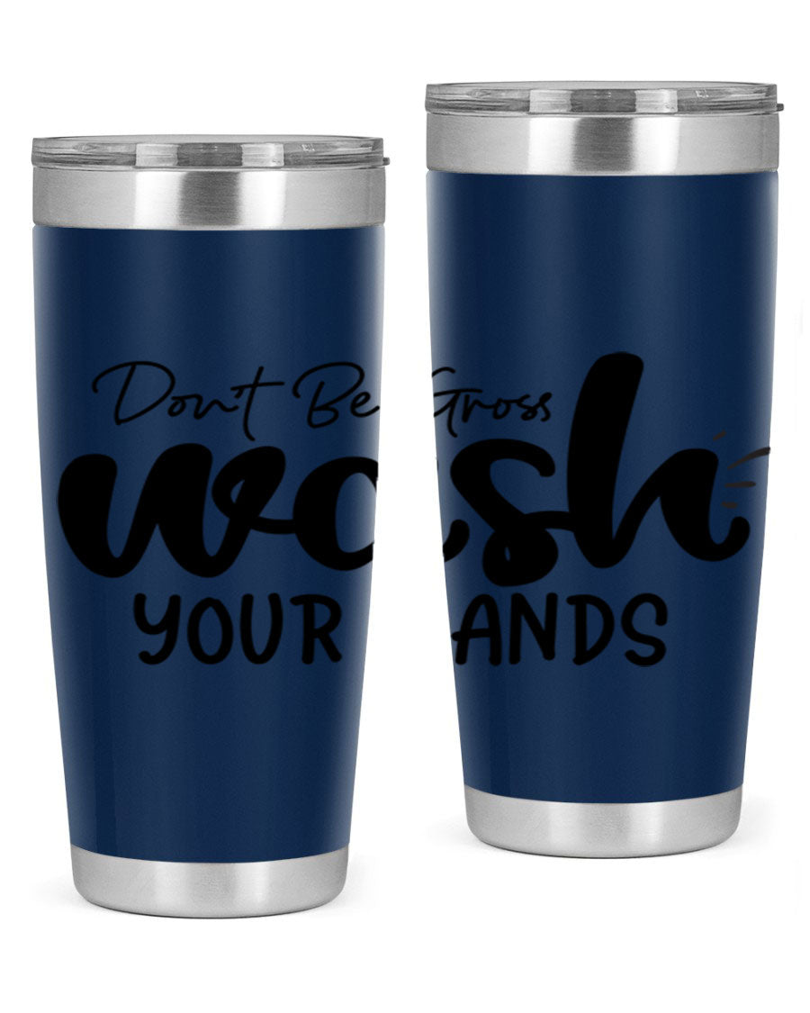 Don't Be Gross Wash Your Hands 20oz Tumbler made of stainless steel with a drink-thru lid, featuring a clean design and vibrant print.