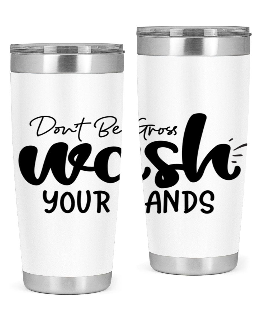 Don't Be Gross Wash Your Hands 20oz Tumbler made of stainless steel with a drink-thru lid, featuring a clean design and vibrant print.