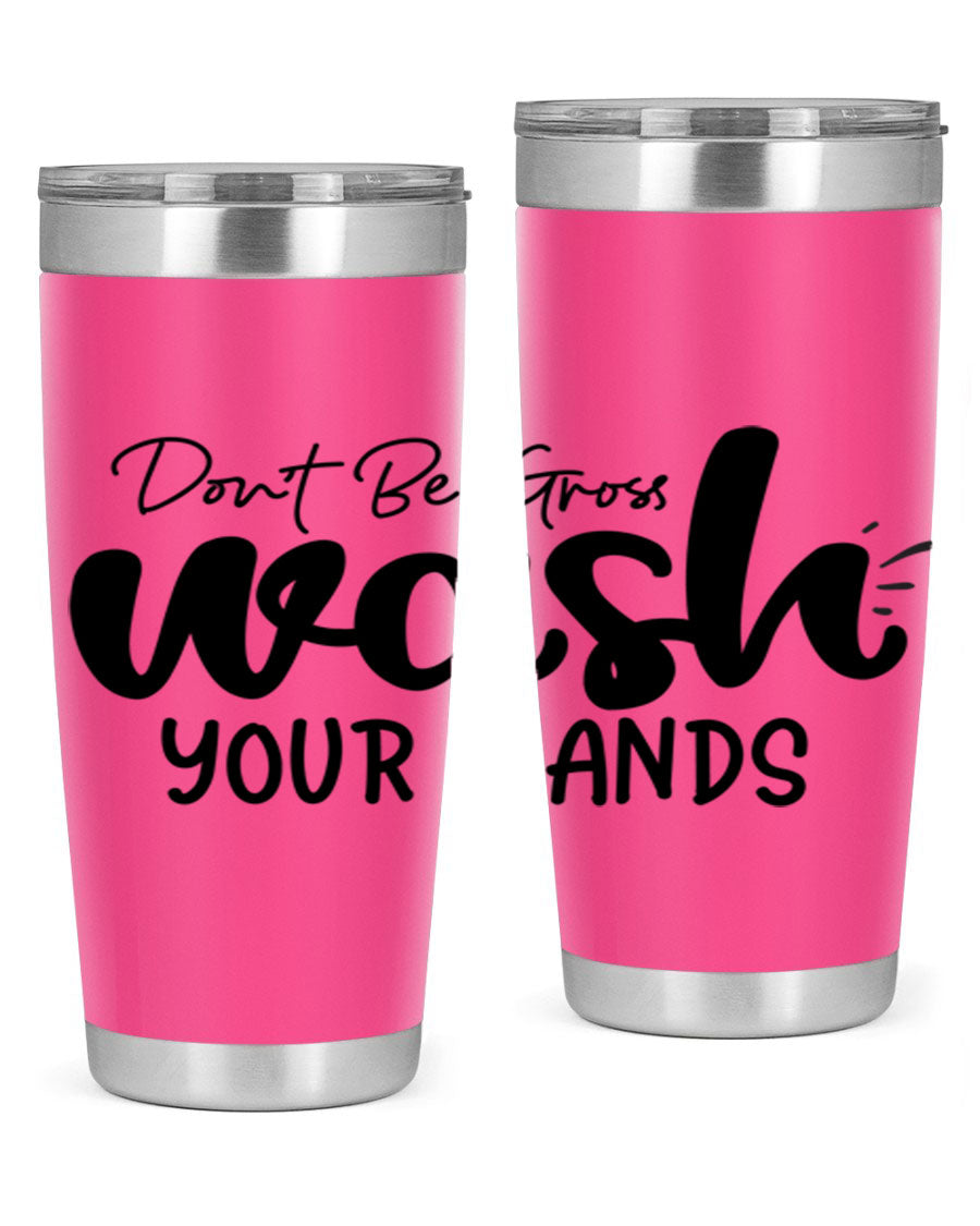 Don't Be Gross Wash Your Hands 20oz Tumbler made of stainless steel with a drink-thru lid, featuring a clean design and vibrant print.