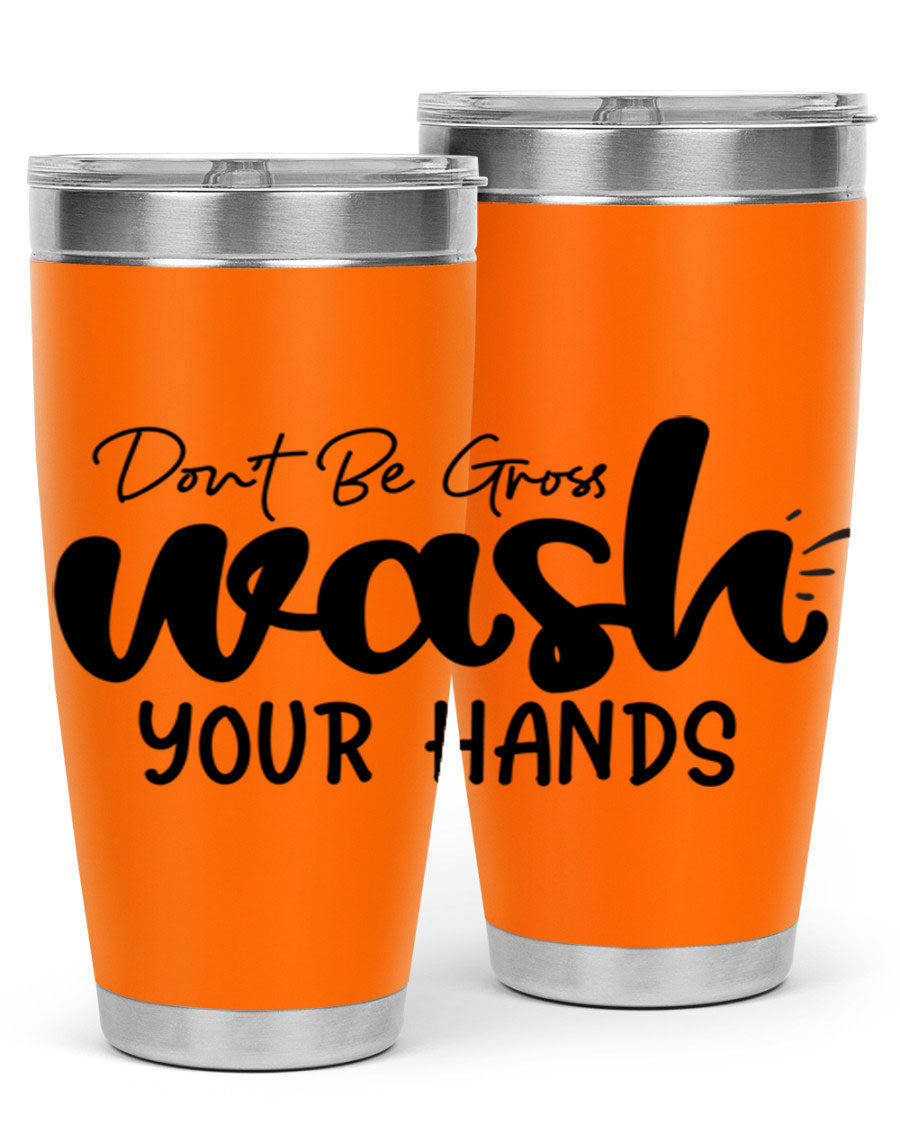 Don't Be Gross Wash Your Hands 20oz Tumbler made of stainless steel with a drink-thru lid, featuring a clean design and vibrant print.