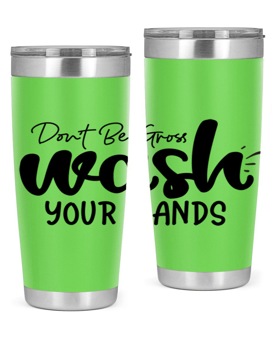 Don't Be Gross Wash Your Hands 20oz Tumbler made of stainless steel with a drink-thru lid, featuring a clean design and vibrant print.