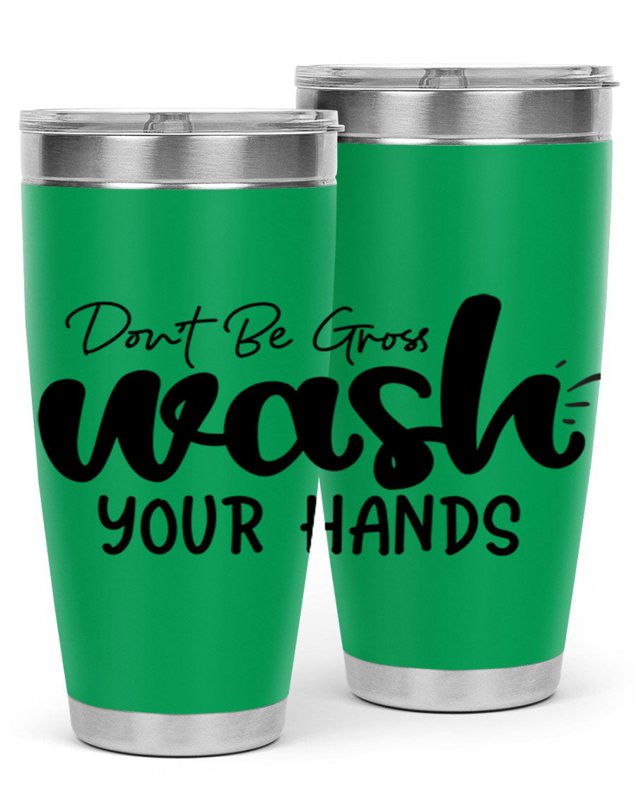 Don't Be Gross Wash Your Hands 20oz Tumbler made of stainless steel with a drink-thru lid, featuring a clean design and vibrant print.