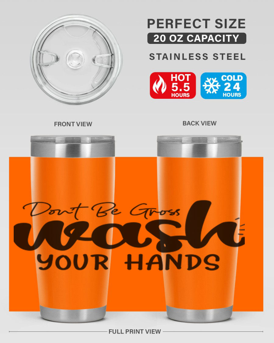 Don't Be Gross Wash Your Hands 20oz Tumbler made of stainless steel with a drink-thru lid, featuring a clean design and vibrant print.