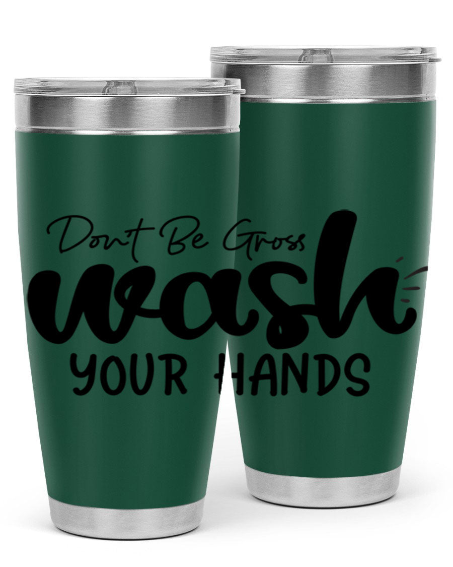 Don't Be Gross Wash Your Hands 20oz Tumbler made of stainless steel with a drink-thru lid, featuring a clean design and vibrant print.