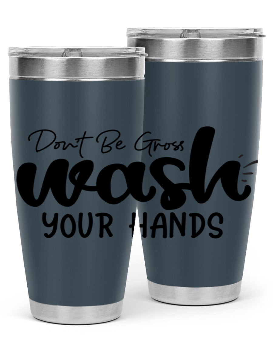 Don't Be Gross Wash Your Hands 20oz Tumbler made of stainless steel with a drink-thru lid, featuring a clean design and vibrant print.
