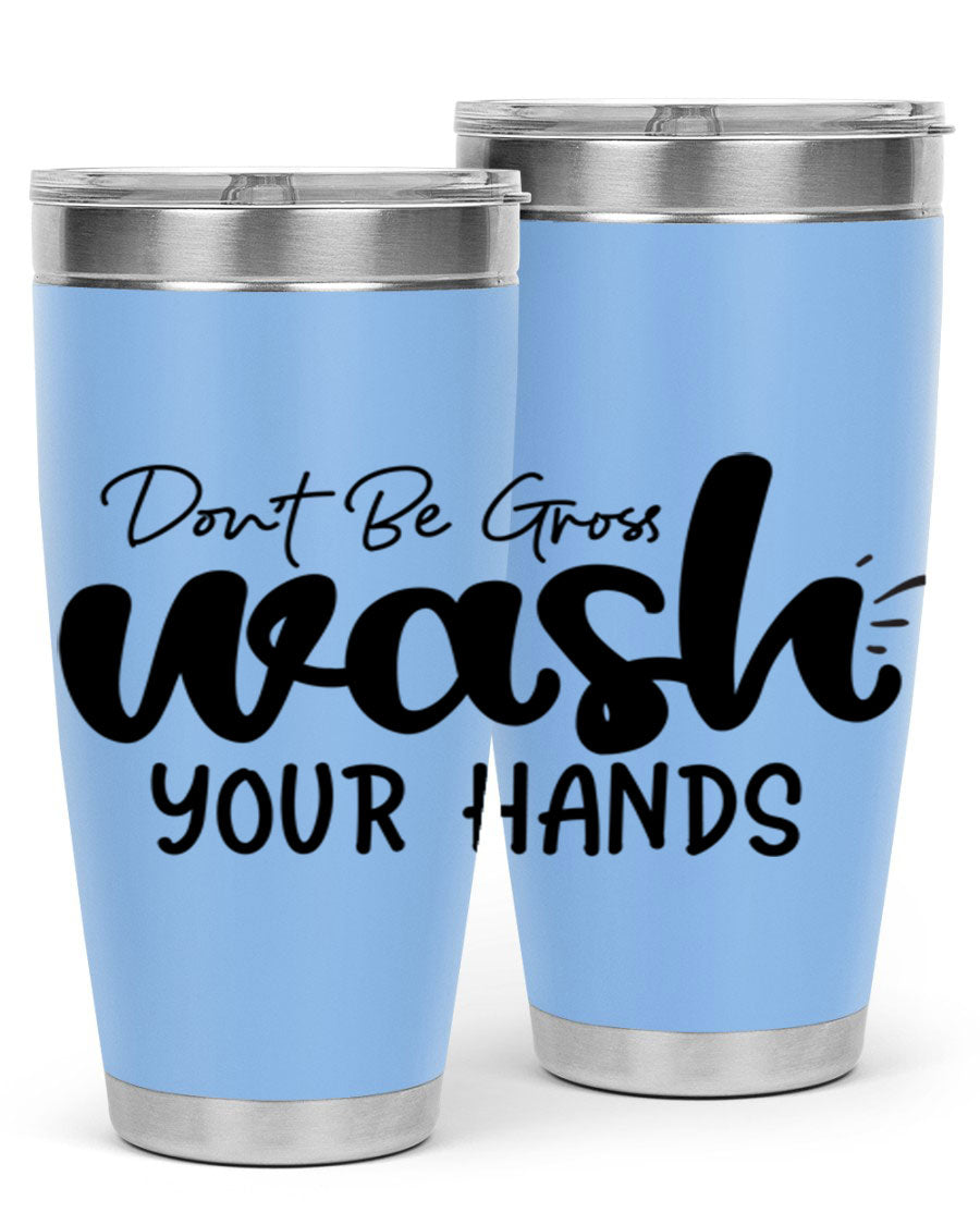 Don't Be Gross Wash Your Hands 20oz Tumbler made of stainless steel with a drink-thru lid, featuring a clean design and vibrant print.