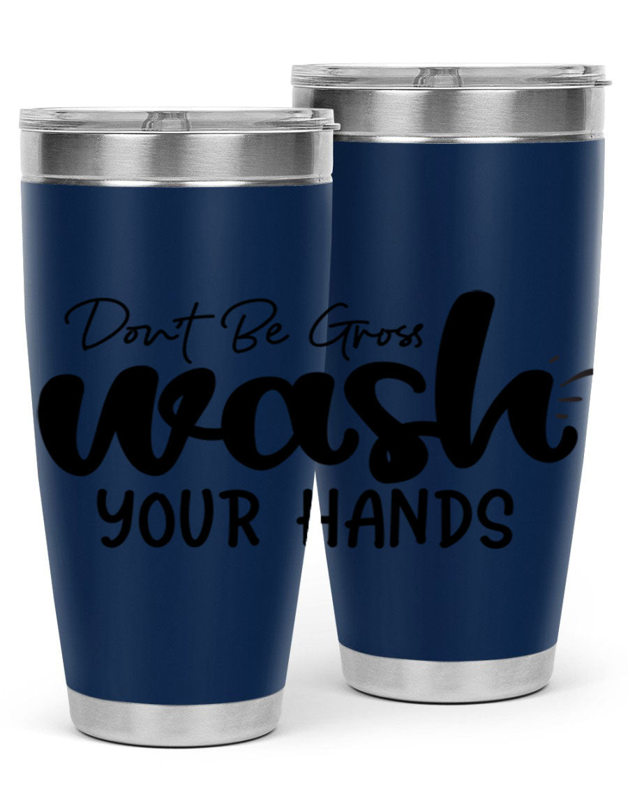 Don't Be Gross Wash Your Hands 20oz Tumbler made of stainless steel with a drink-thru lid, featuring a clean design and vibrant print.