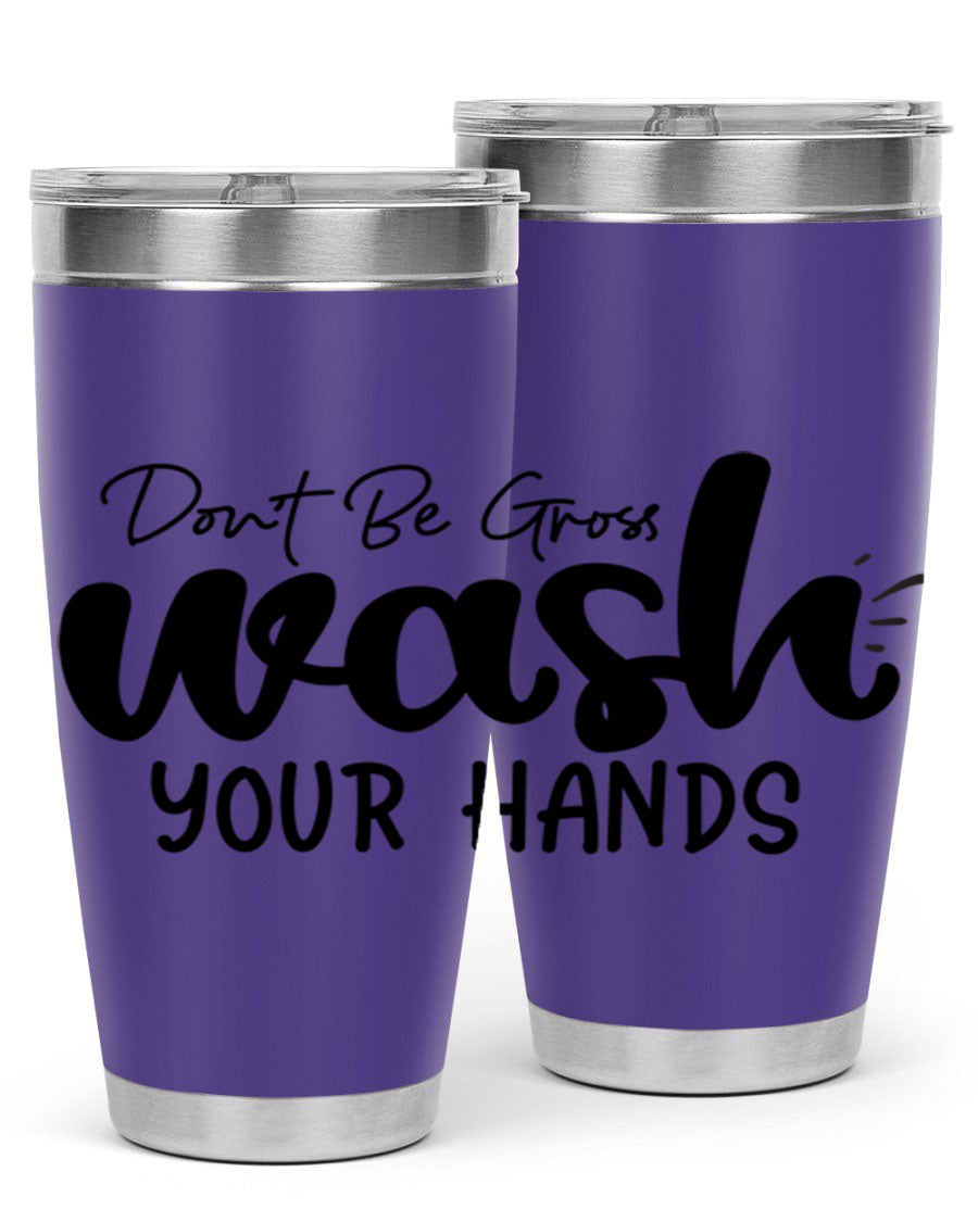 Don't Be Gross Wash Your Hands 20oz Tumbler made of stainless steel with a drink-thru lid, featuring a clean design and vibrant print.