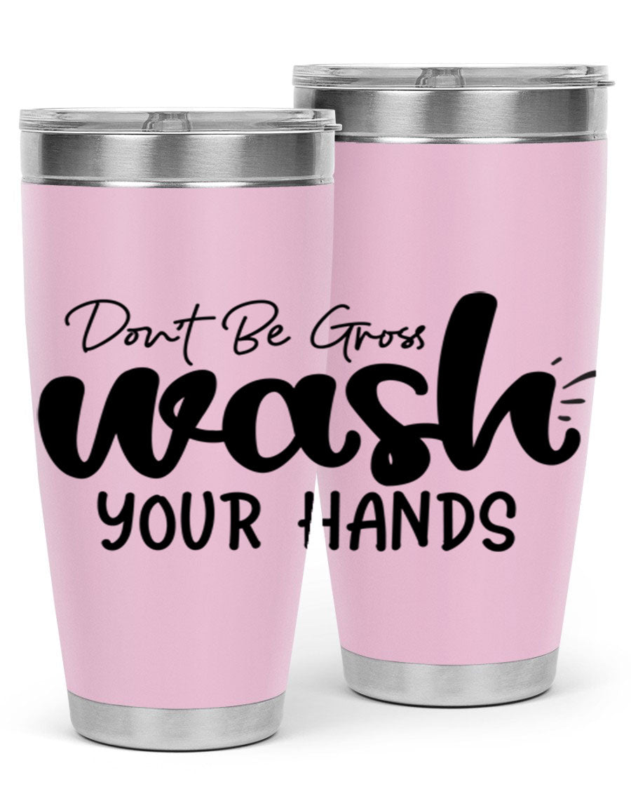 Don't Be Gross Wash Your Hands 20oz Tumbler made of stainless steel with a drink-thru lid, featuring a clean design and vibrant print.