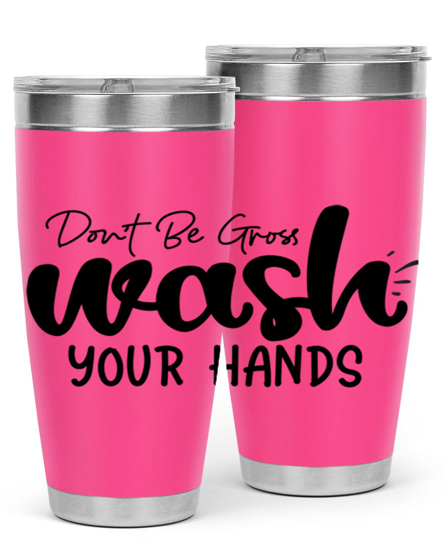 Don't Be Gross Wash Your Hands 20oz Tumbler made of stainless steel with a drink-thru lid, featuring a clean design and vibrant print.