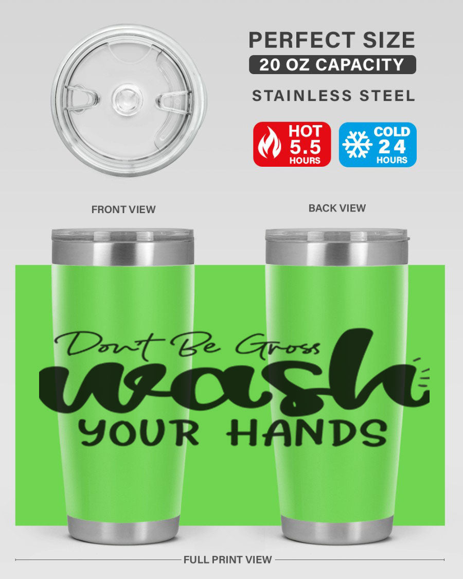 Don't Be Gross Wash Your Hands 20oz Tumbler made of stainless steel with a drink-thru lid, featuring a clean design and vibrant print.