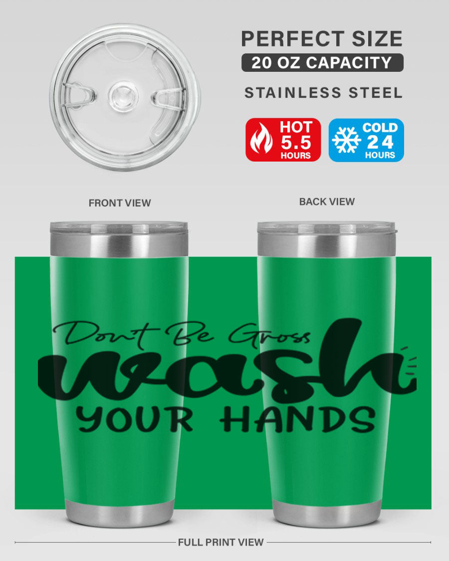 Don't Be Gross Wash Your Hands 20oz Tumbler made of stainless steel with a drink-thru lid, featuring a clean design and vibrant print.