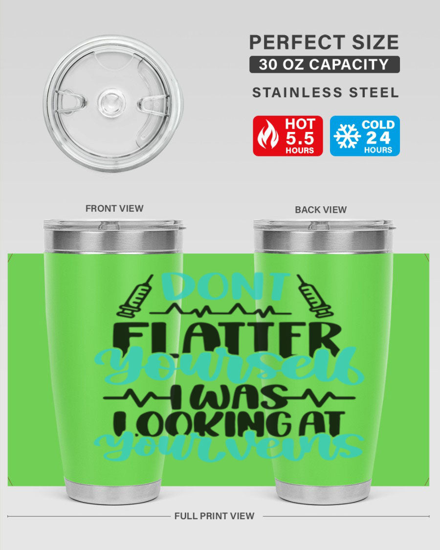Dont Flatter Yourself I Was Looking At Your Veins tumbler, featuring a humorous design and double wall vacuum stainless steel construction.