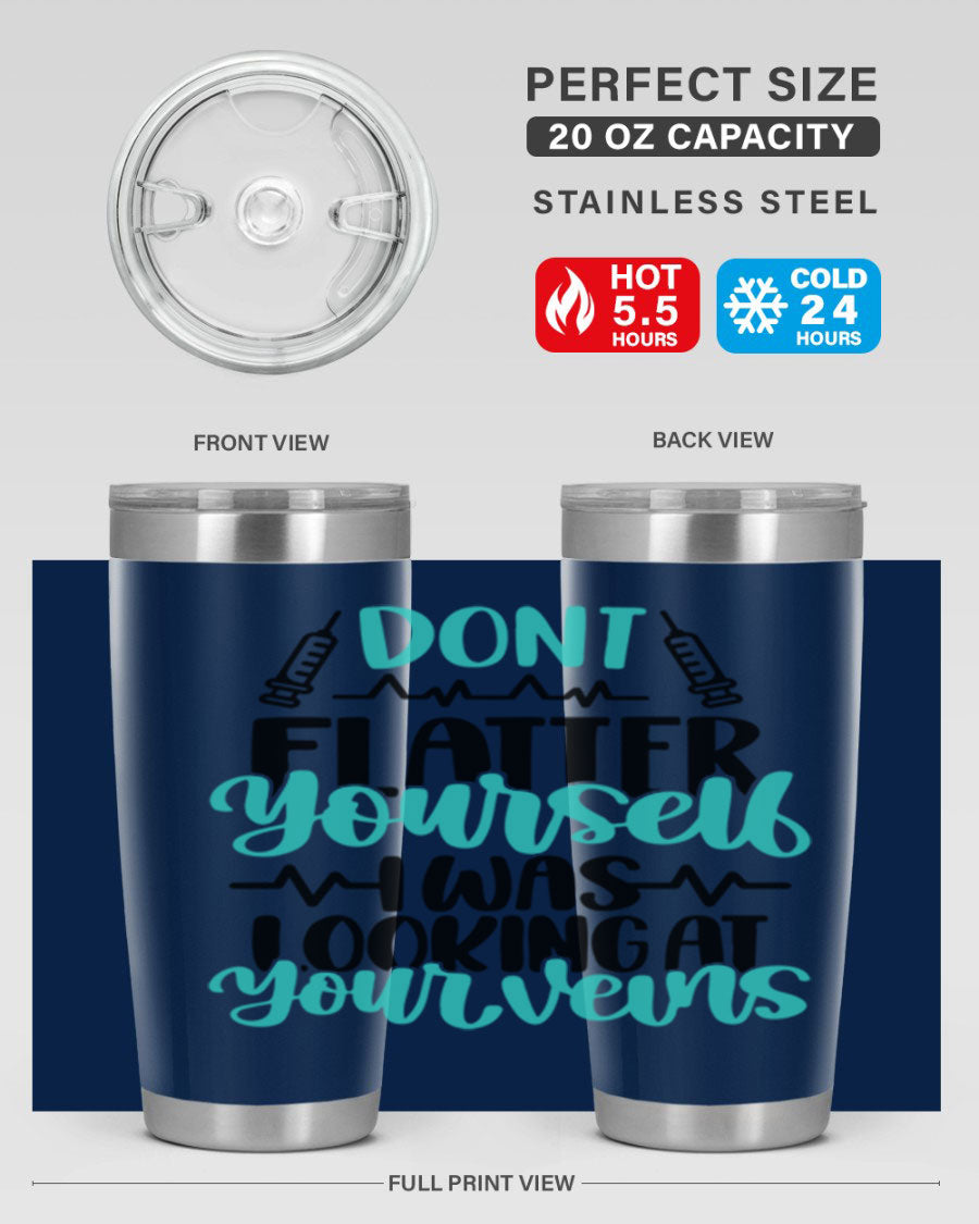 Dont Flatter Yourself I Was Looking At Your Veins tumbler, featuring a humorous design and double wall vacuum stainless steel construction.