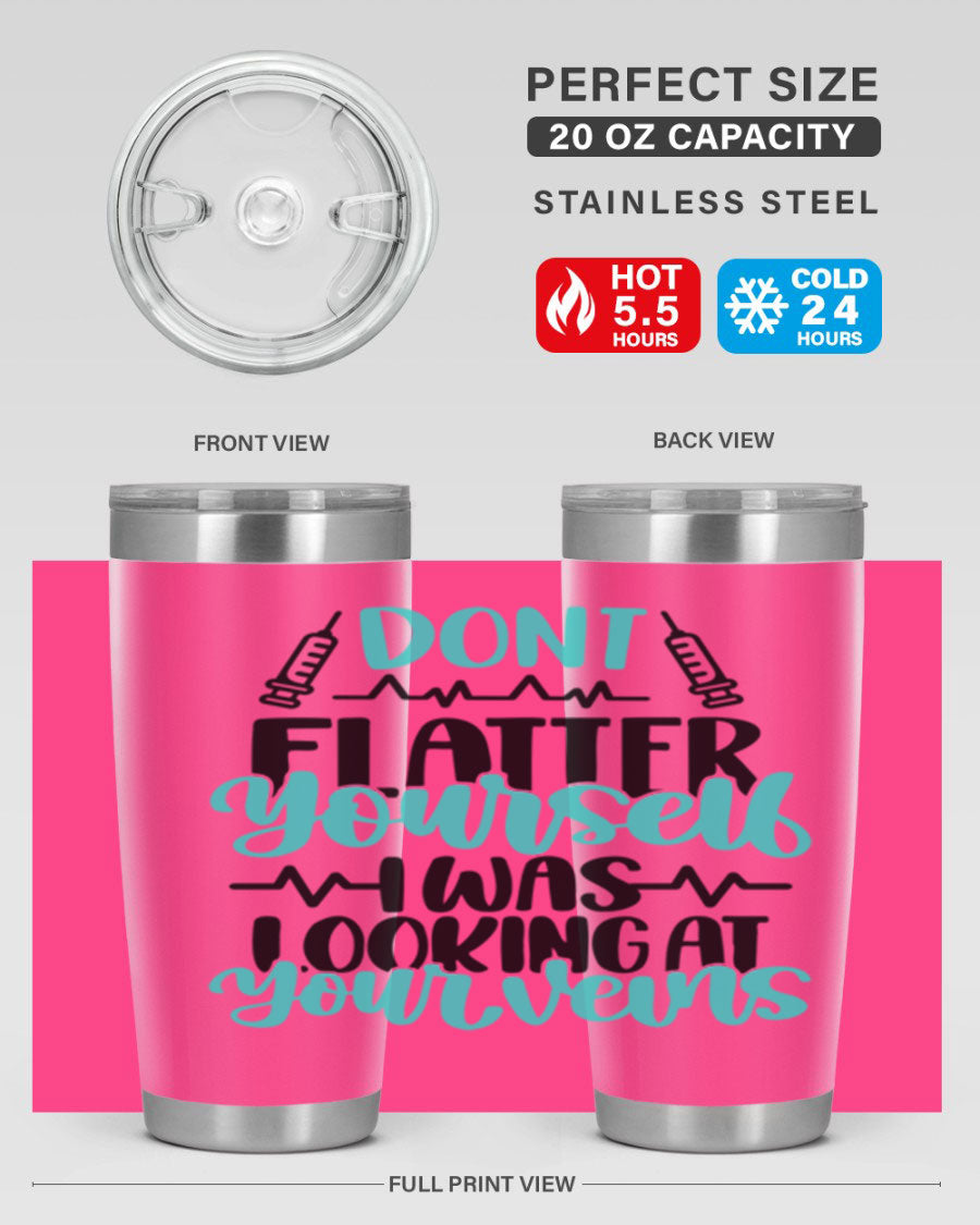 Dont Flatter Yourself I Was Looking At Your Veins tumbler, featuring a humorous design and double wall vacuum stainless steel construction.
