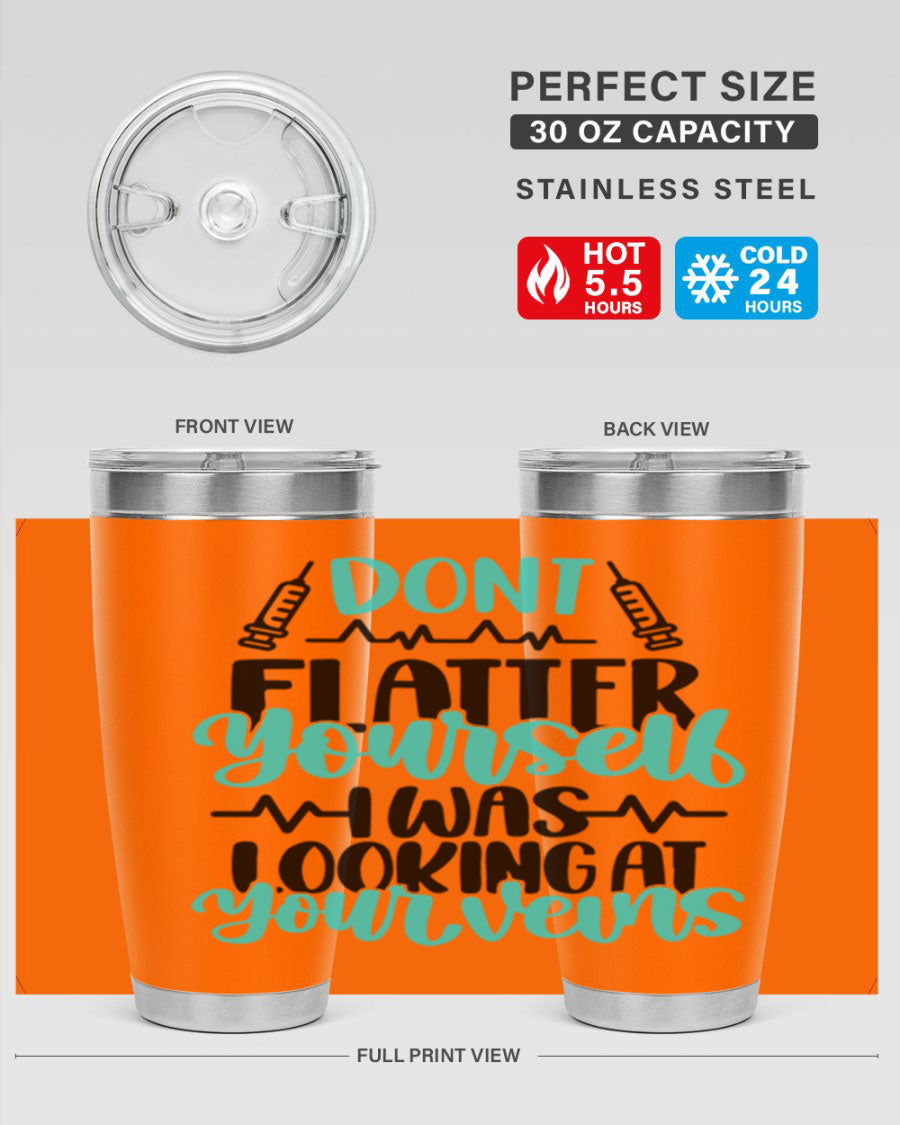 Dont Flatter Yourself I Was Looking At Your Veins tumbler, featuring a humorous design and double wall vacuum stainless steel construction.