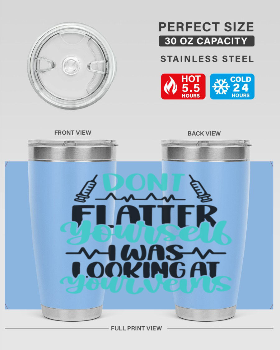 Dont Flatter Yourself I Was Looking At Your Veins tumbler, featuring a humorous design and double wall vacuum stainless steel construction.