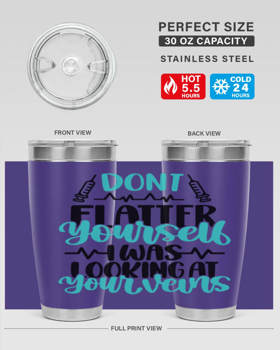 Dont Flatter Yourself I Was Looking At Your Veins tumbler, featuring a humorous design and double wall vacuum stainless steel construction.