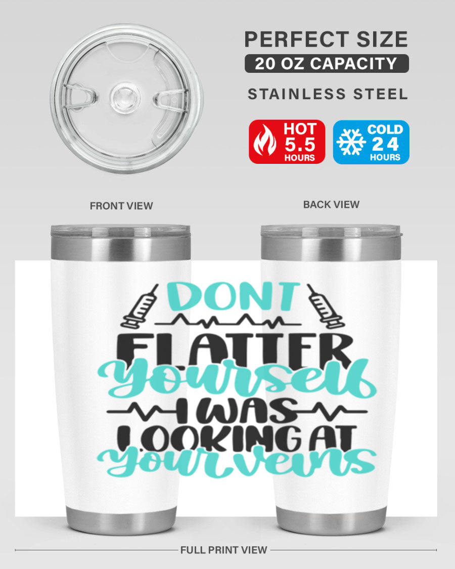 Dont Flatter Yourself I Was Looking At Your Veins tumbler, featuring a humorous design and double wall vacuum stainless steel construction.