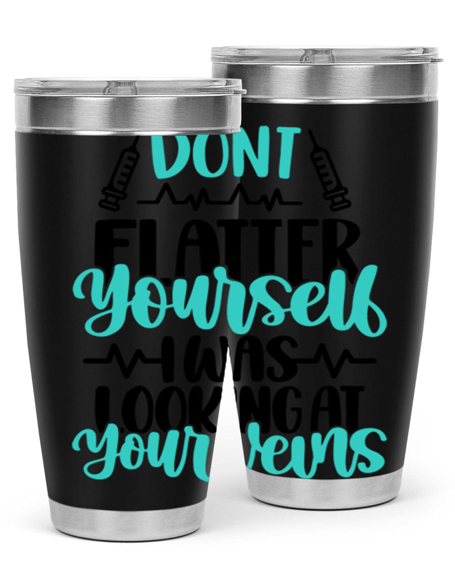 Dont Flatter Yourself I Was Looking At Your Veins tumbler, featuring a humorous design and double wall vacuum stainless steel construction.