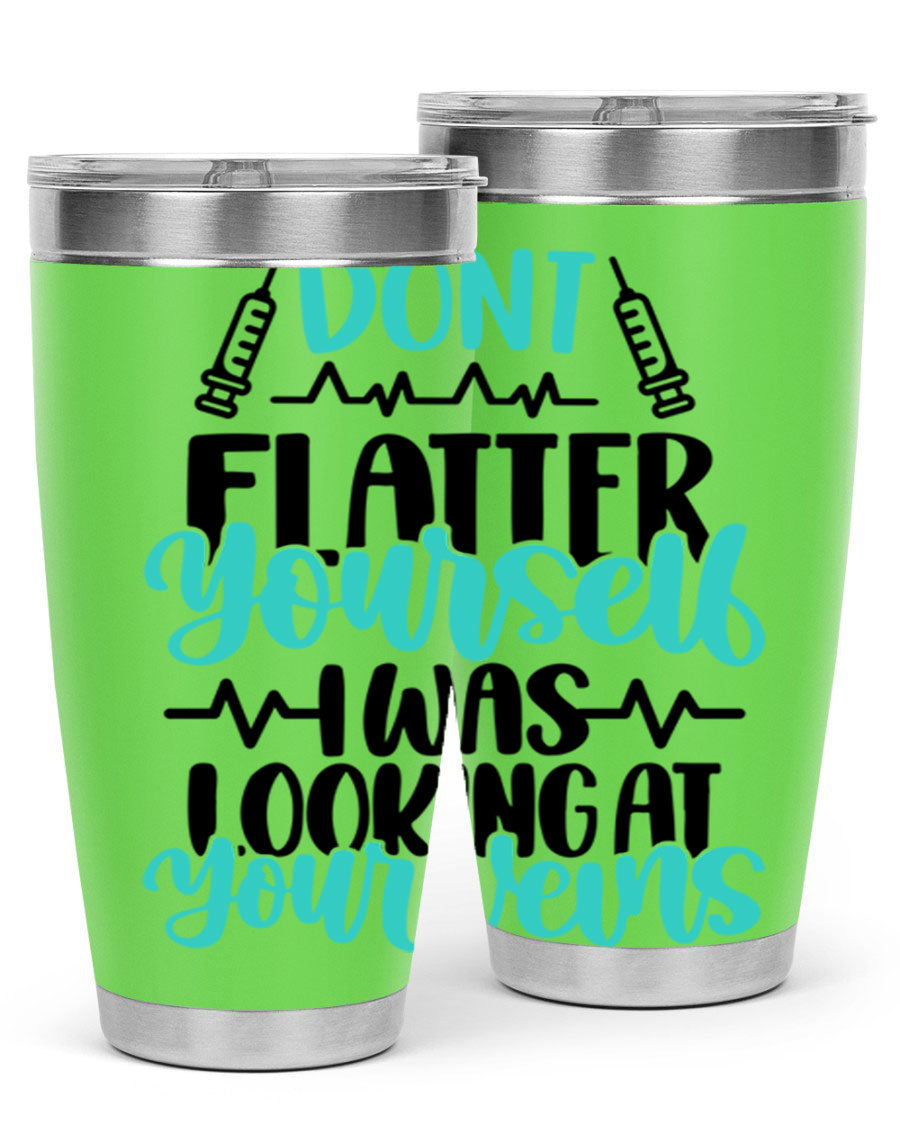 Dont Flatter Yourself I Was Looking At Your Veins tumbler, featuring a humorous design and double wall vacuum stainless steel construction.