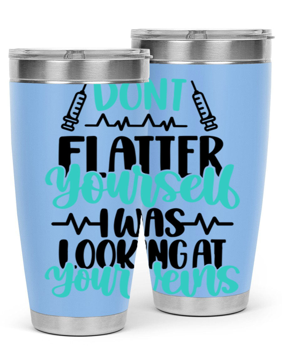 Dont Flatter Yourself I Was Looking At Your Veins tumbler, featuring a humorous design and double wall vacuum stainless steel construction.