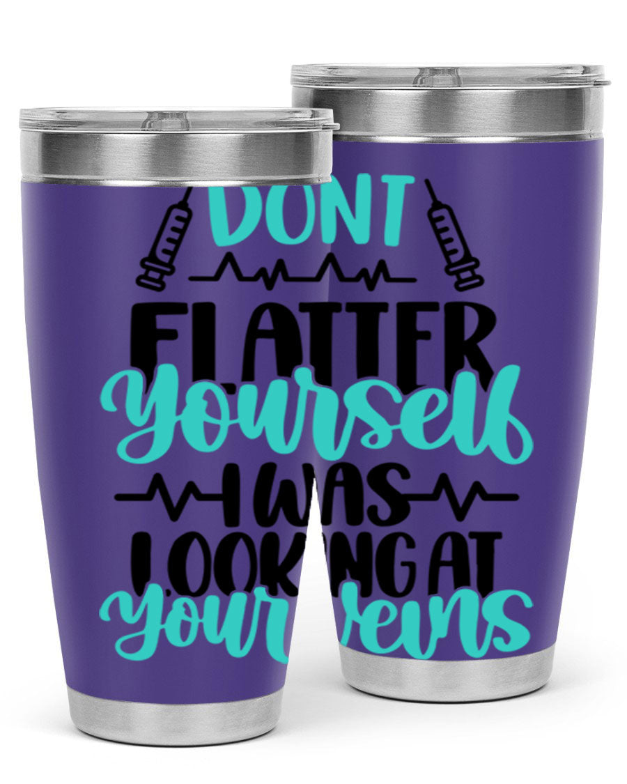 Dont Flatter Yourself I Was Looking At Your Veins tumbler, featuring a humorous design and double wall vacuum stainless steel construction.