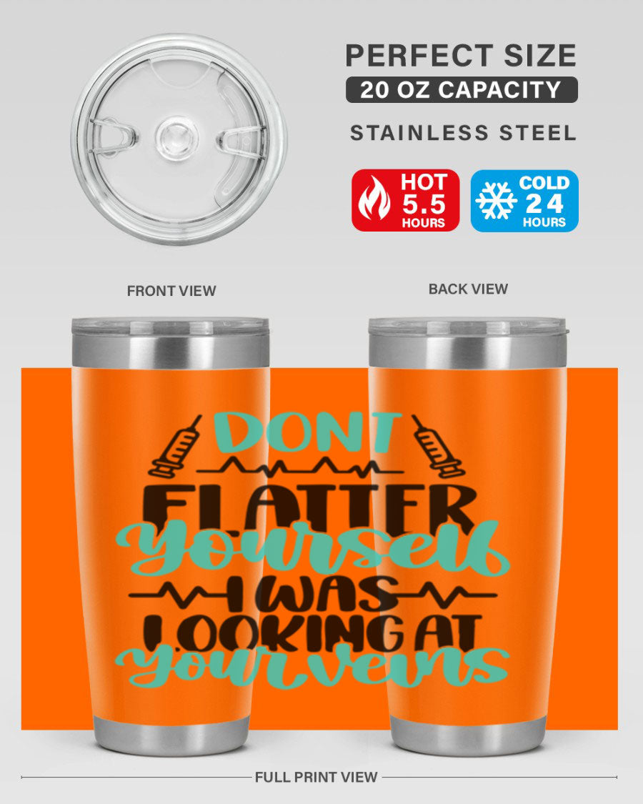 Dont Flatter Yourself I Was Looking At Your Veins tumbler, featuring a humorous design and double wall vacuum stainless steel construction.