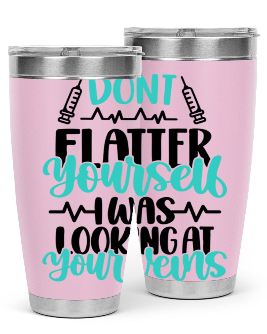 Dont Flatter Yourself I Was Looking At Your Veins tumbler, featuring a humorous design and double wall vacuum stainless steel construction.