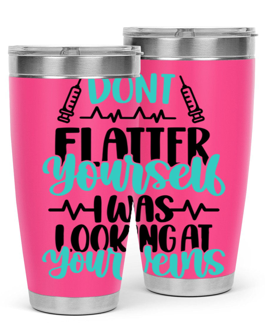 Dont Flatter Yourself I Was Looking At Your Veins tumbler, featuring a humorous design and double wall vacuum stainless steel construction.